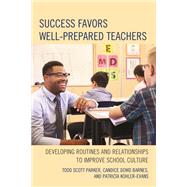 Success Favors Well-Prepared Teachers Developing Routines & Relationships to Improve School Culture