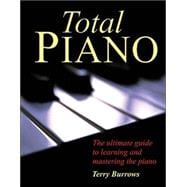 Total Piano The Ultimate Guide to Learning and Mastering the Piano