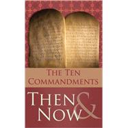 The 10 Commandments Then & Now