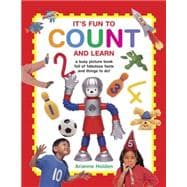 It's Fun to Count and Learn A Busy Picture Book Full Of Fabulous Facts And Things To Do!