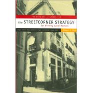 The Streetcorner Strategy for Winning Local Markets Right Sales, Right Service, Right Customers, Right Cost