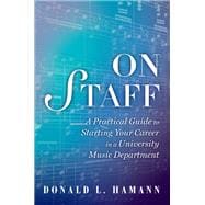 On Staff A Practical Guide to Starting Your Career in a University Music Department