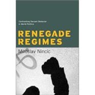 Renegade Regimes : Confronting Deviant Behavior in World Politics