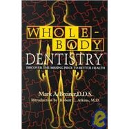 Whole-Body Dentistry : Discover the Missing Piece to Better Health