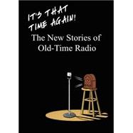 It's That Time Again! : The New Stories of Old-Time Radio