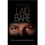 Laid Bare : What men don't talk about but women need to Know!