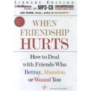 When Friendship Hurts: How to Deal with Friends Who Betray, Abandon, or Wound You, Library Edition