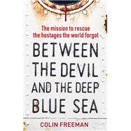 Between the Devil and the Deep Blue Sea The mission to rescue the hostages the world forgot