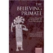 The Believing Primate Scientific, Philosophical, and Theological Reflections on the Origin of Religion