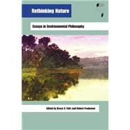Rethinking Nature : Essays in Environmental Philosophy