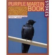 The Stokes Purple Martin Book The Complete Guide to Attracting and Housing Purple Martins