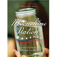 Moonshine Nation The Art of Creating Cornbread in a Bottle