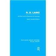 R.D. Laing: His Work and its Relevance for Sociology (RLE Social Theory)