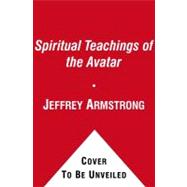 Spiritual Teachings of the Avatar : Ancient Wisdom for a New World