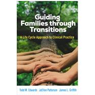 Guiding Families through Transitions A Life Cycle Approach to Clinical Practice