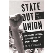 State Out of the Union Arizona and the Final Showdown Over the American Dream