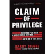 Claim of Privilege: A Mysterious Plane Crash, A Landmark Supreme Court Case, and the Rise of State Secrets
