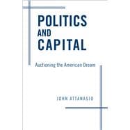 Politics and Capital Auctioning the American Dream