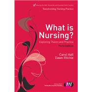 What Is Nursing? : Exploring Theory and Practice