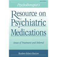 Psychotherapist's Resource on Psychiatric Medications Issues of Treatment and Referral