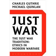 Just War The Just War Tradition: Ethics in Modern Warfare
