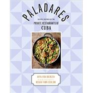 Paladares Recipes from the Private Restaurants, Home Kitchens, and Streets of Cuba