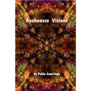 Ayahuasca Visions