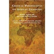 Critical Perspectives on African Genocide Memory, Silence, and Anti-Black Political Violence