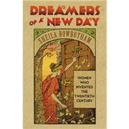 Dreamers of a New Day Women Who Invented the Twentieth Century