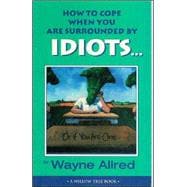 How to Cope When You Are Surrounded by Idiots... or If You Are One