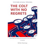 The Colt with No Regrets Hard Copy, Hot Metal and the Power of the Written Word
