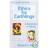Ethics for Earthlings; A Revolution in Values; How to Triumph over Morality: A Revolution in Values : How to Triumph over Morality