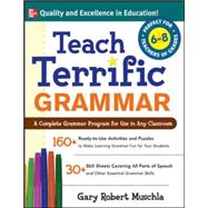 Teach Terrific Grammar, Grades 6-8 A Complete Grammar Program for Use in Any Classroom