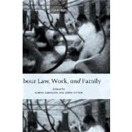 Labour Law, Work, and Family Critical and Comparative Perspectives