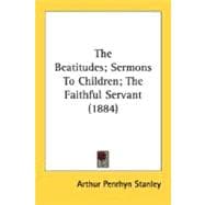 The Beatitudes; Sermons To Children; The Faithful Servant
