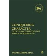 Conquering Character The Characterization of Joshua in Joshua 1-11