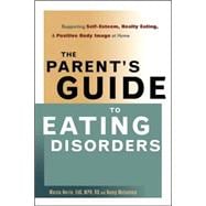 The Parent's Guide to Eating Disorders Supporting Self-Esteem, Healthy Eating, and Positive Body Image at Home