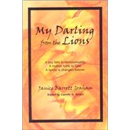 My Darling from the Lions : A Boy Falls to Homosexuality, a Mother Turns to God, a Family is Changed Forever