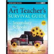 The Art Teacher's Survival Guide for Secondary Schools Grades 7-12