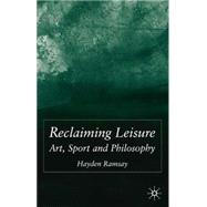 Reclaiming Leisure Art, Sport and Philosophy