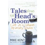 Tales from the Head's Room Life in a London Primary School