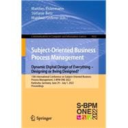 Subject-Oriented Business Process Management. Dynamic Digital Design of Everything – Designing or being designed?
