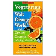 Vegetarian Walt Disney World® and Greater Orlando, 2nd; The Essential Guide for the Health-Conscious Traveler