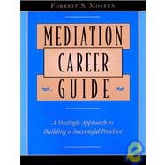 Mediation Career Guide A Strategic Approach to Building a Successful Practice