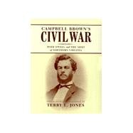 Campbell Brown's Civil War: With Ewell and the Army of Northern Virginia