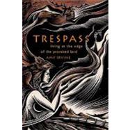 Trespass : Living at the Edge of the Promised Land