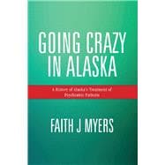 Going Crazy in Alaska A History of Alaska's Treatment of Psychiatric Patients
