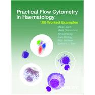 Practical Flow Cytometry in Haematology 100 Worked Examples