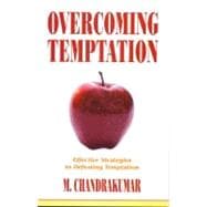 Overcoming Temptation : Effective Strategies to Defeating Temptation