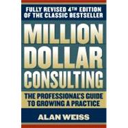 Million Dollar Consulting : The Professional's Guide to Growing a Practice